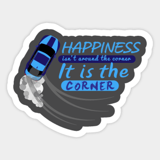 Happiness isn't around the corner, it is the corner Sticker